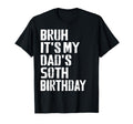 Bruh Its My Dads 50Th Birthday Funny T-Shirt - Trendy Graphic for Adults - T-Shirt, Sweatshirt, Hoodie