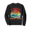I Support Womens Sports Funny Memes Sweatshirt - Streetwear Style Unisex - T-Shirt, Sweatshirt, Hoodie