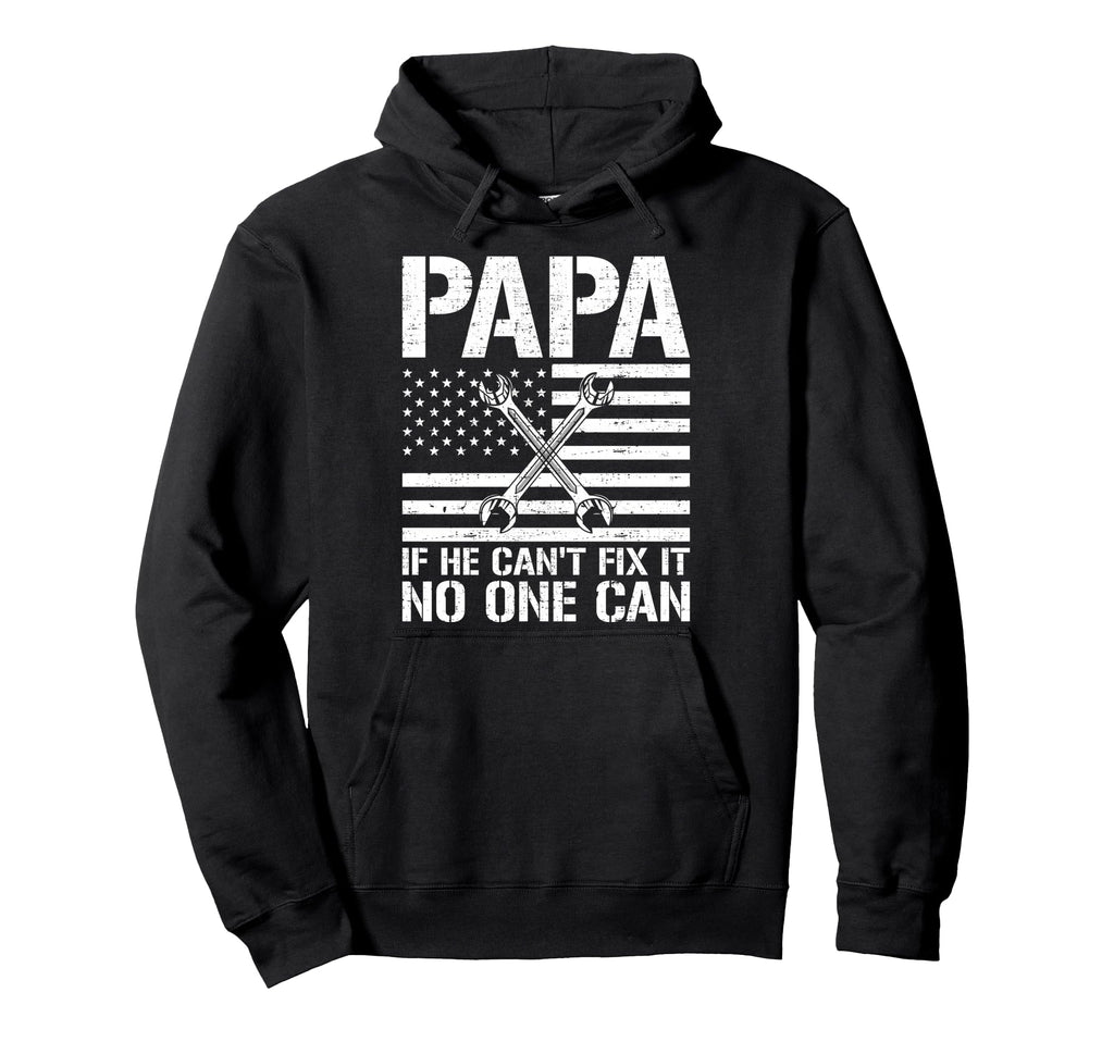Papa If He Cant Fix It No One Can Hoodie - Casual Everyday Wear Men Women - T-Shirt, Sweatshirt, Hoodie