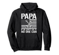 Papa If He Cant Fix It No One Can Hoodie - Casual Everyday Wear Men Women - T-Shirt, Sweatshirt, Hoodie