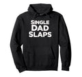 Single Dad Slaps Funny Single Dad Hoodie - Custom Art Print for Adults - T-Shirt, Sweatshirt, Hoodie