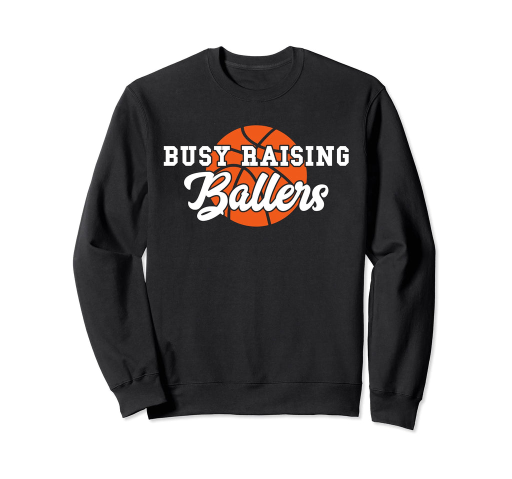Busy Raising Ballers Basketball Mom Sweatshirt - Fun Novelty Design Unisex - T-Shirt, Sweatshirt, Hoodie