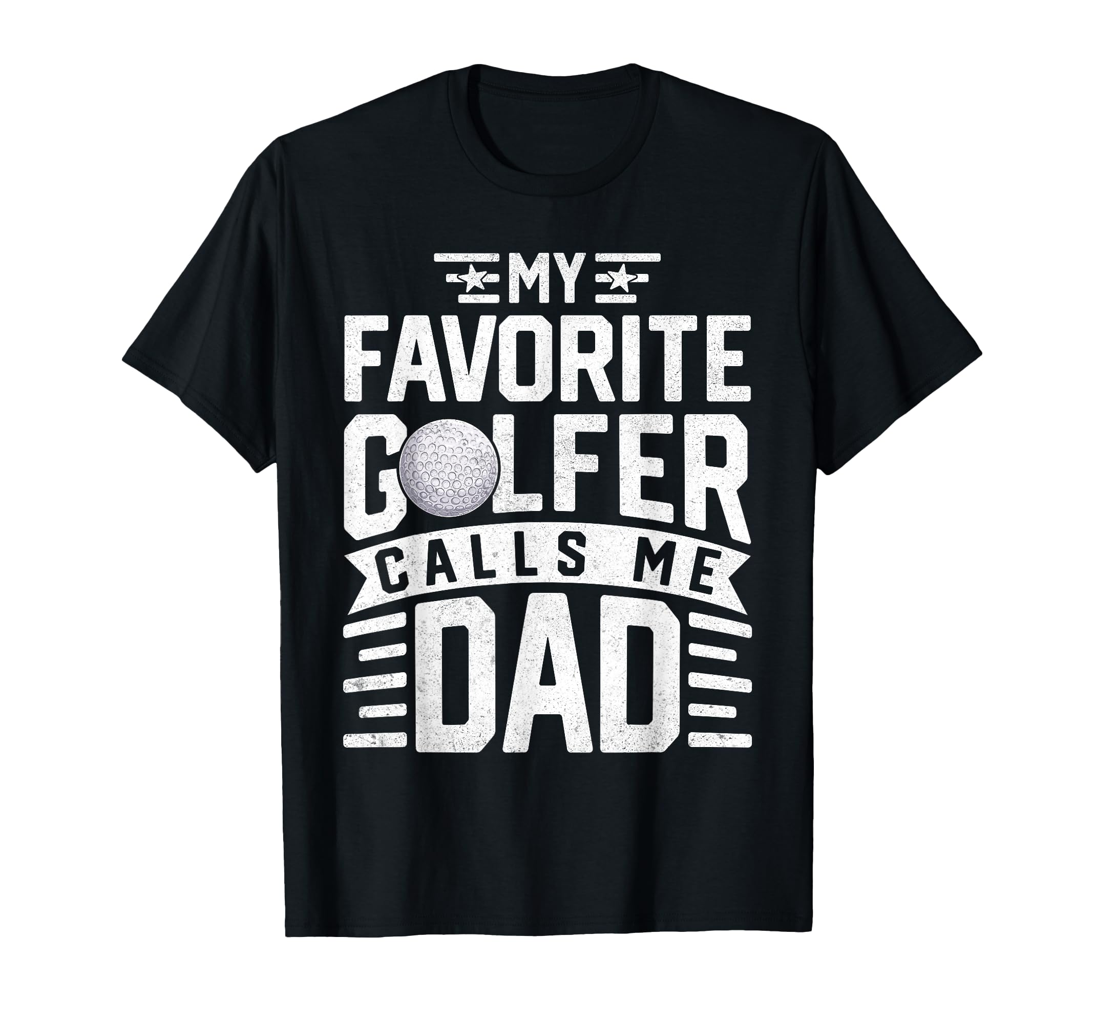 My Favorite Golfer Calls Me Dad Funny T-Shirt - Unique Graphic Unisex - T-Shirt, Sweatshirt, Hoodie