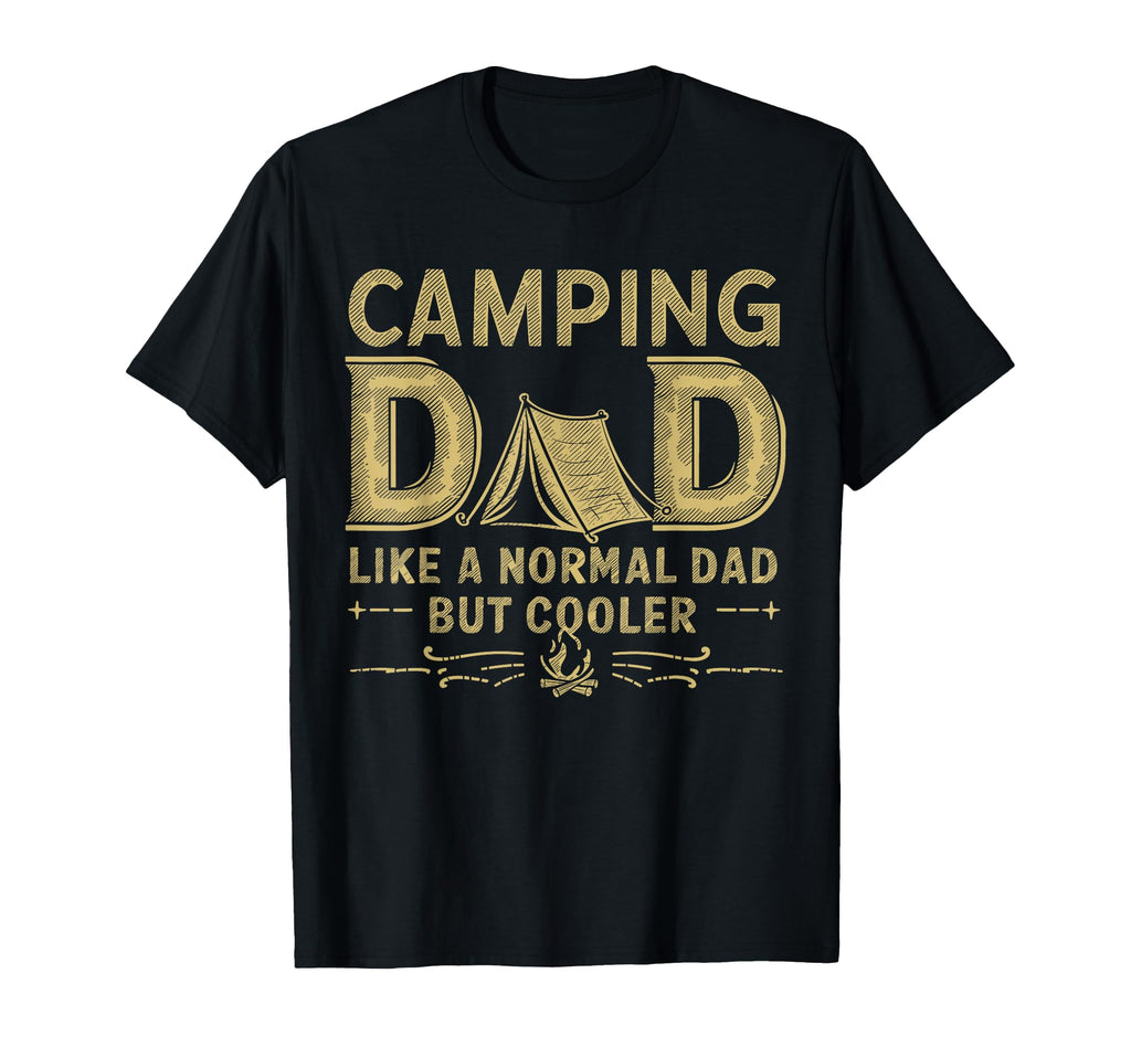 Camping Dad Like Normal Dad But T-Shirt - Casual Everyday Wear Unisex - T-Shirt, Sweatshirt, Hoodie