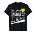 Thats My Daughter Out There Funny T-Shirt - Graphic Print for Adults - T-Shirt, Sweatshirt, Hoodie