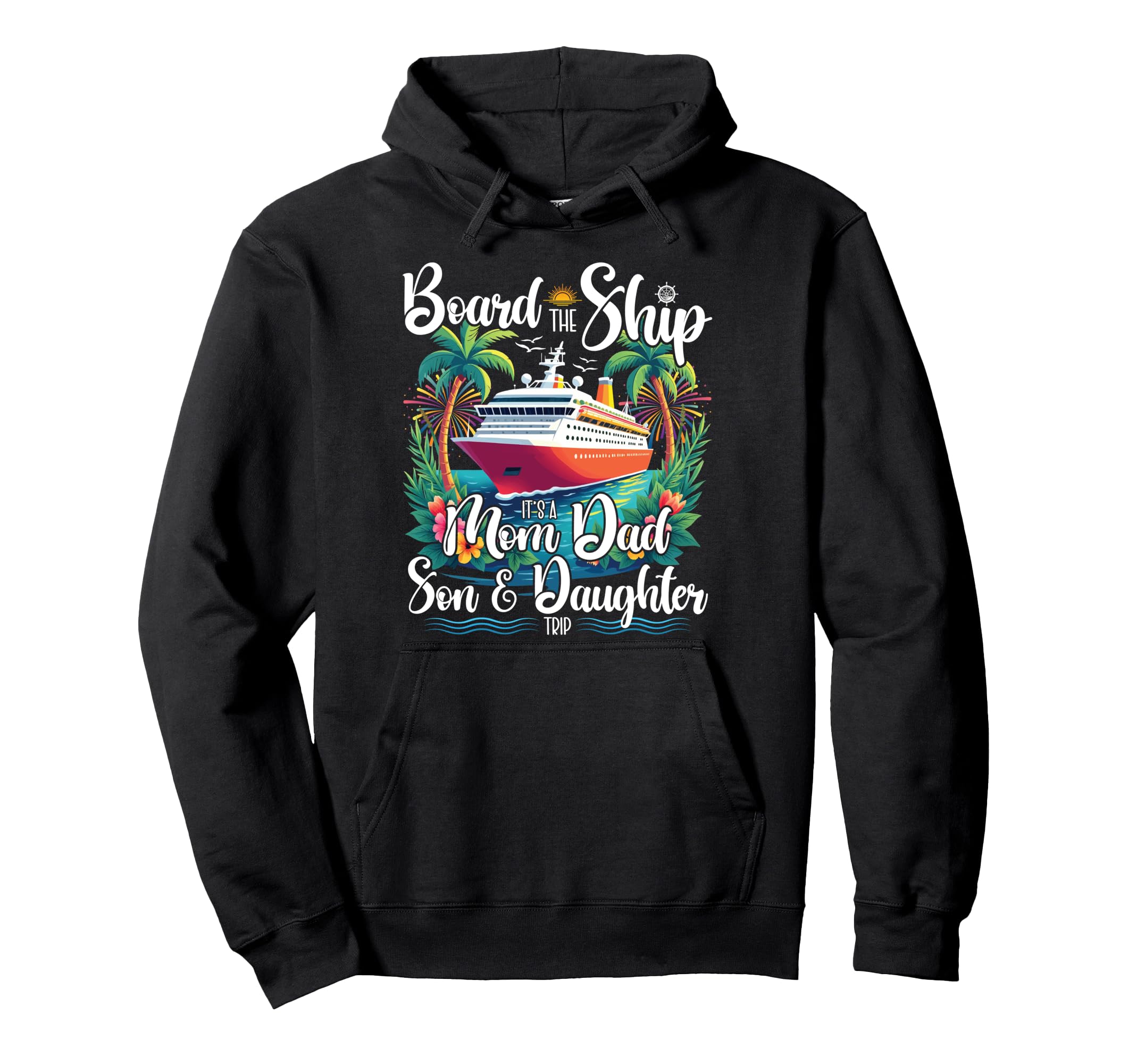 Board Ship Its Mom Dad Son Hoodie - Casual Everyday Wear Men Women - T-Shirt, Sweatshirt, Hoodie