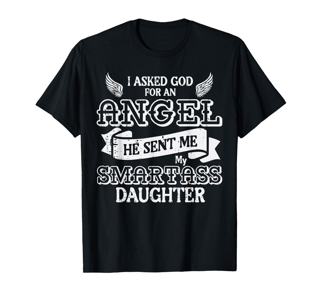 I Asked God Angel Smartass Daughter T-Shirt - Streetwear Style Men Women - T-Shirt, Sweatshirt, Hoodie
