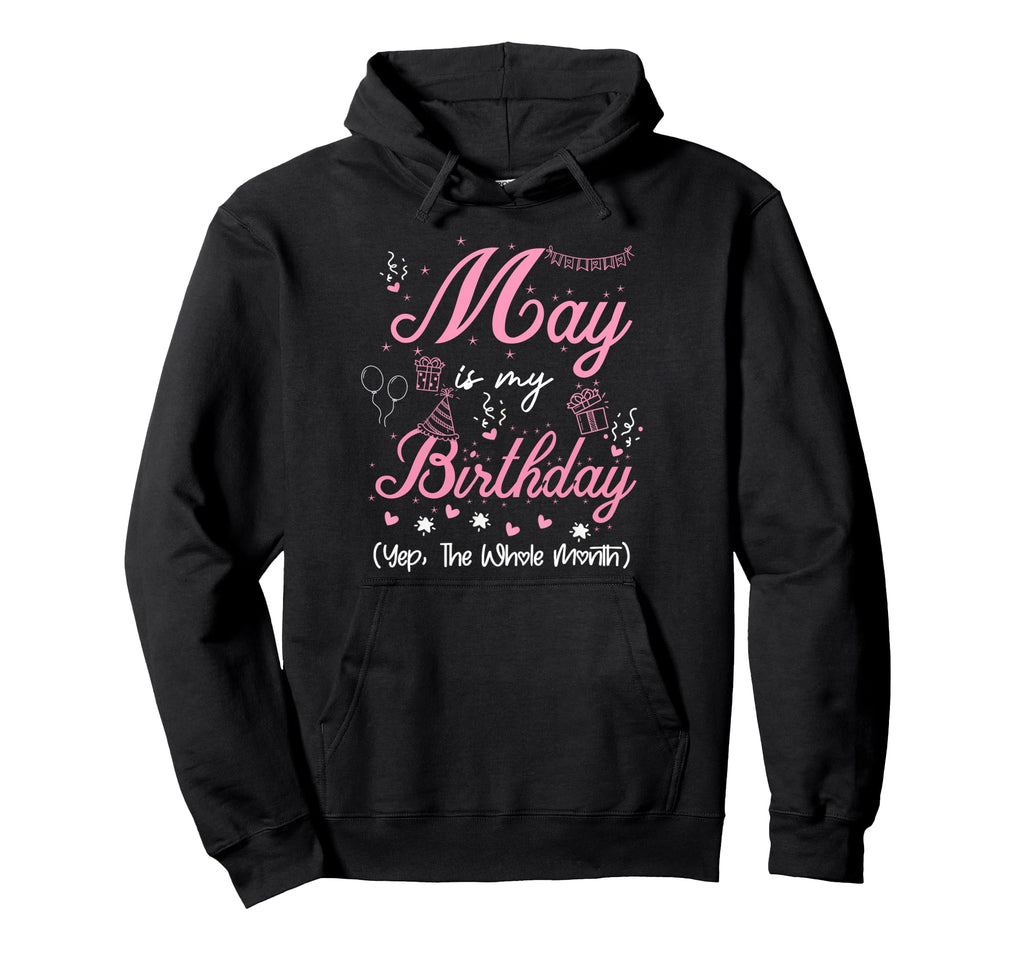May Is My Birthday Month Yep Whole Hoodie - Streetwear Style Men Women - T-Shirt, Sweatshirt, Hoodie
