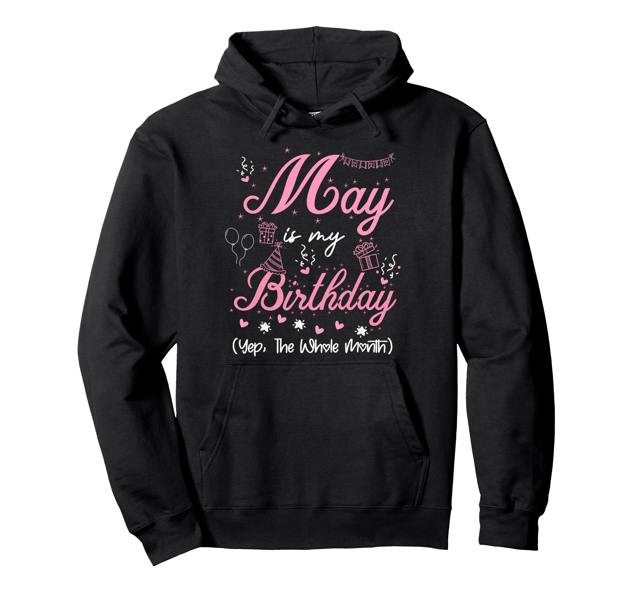 May Is My Birthday Month Yep Whole Hoodie - Streetwear Style Men Women - T-Shirt, Sweatshirt, Hoodie