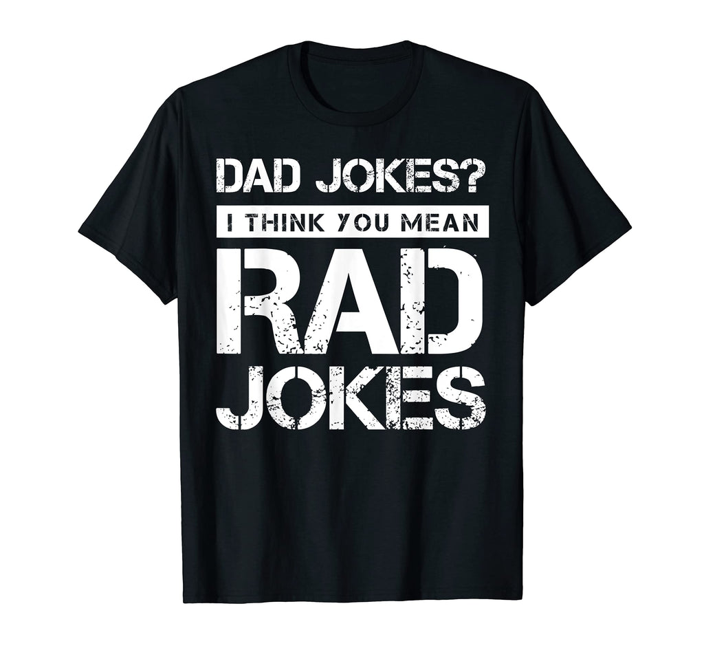 Mens Dad Jokes I Think You Mean Rad T-Shirt - Casual Everyday Wear Unisex - T-Shirt, Sweatshirt, Hoodie