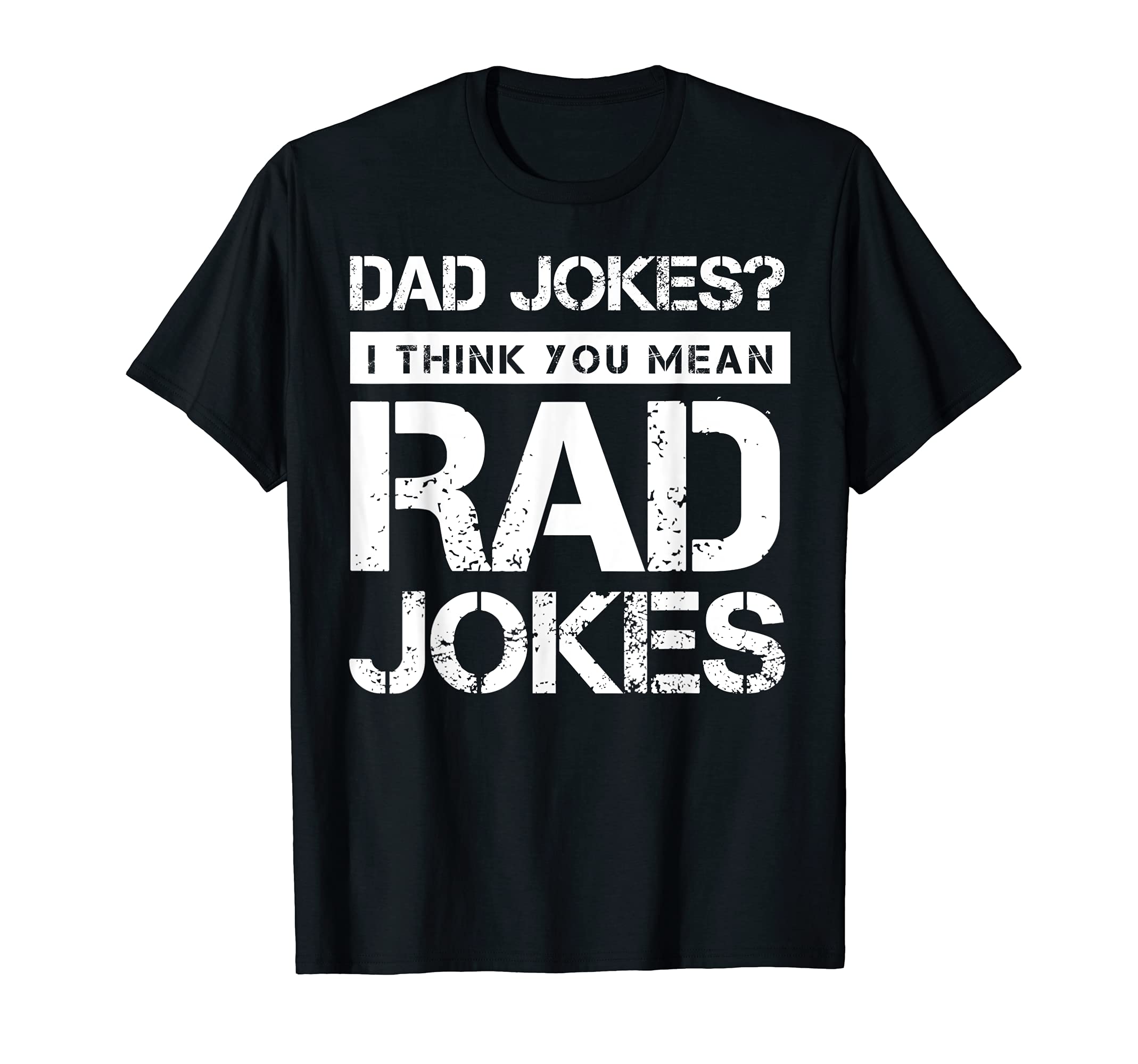 Mens Dad Jokes I Think You Mean Rad T-Shirt - Casual Everyday Wear Unisex - T-Shirt, Sweatshirt, Hoodie