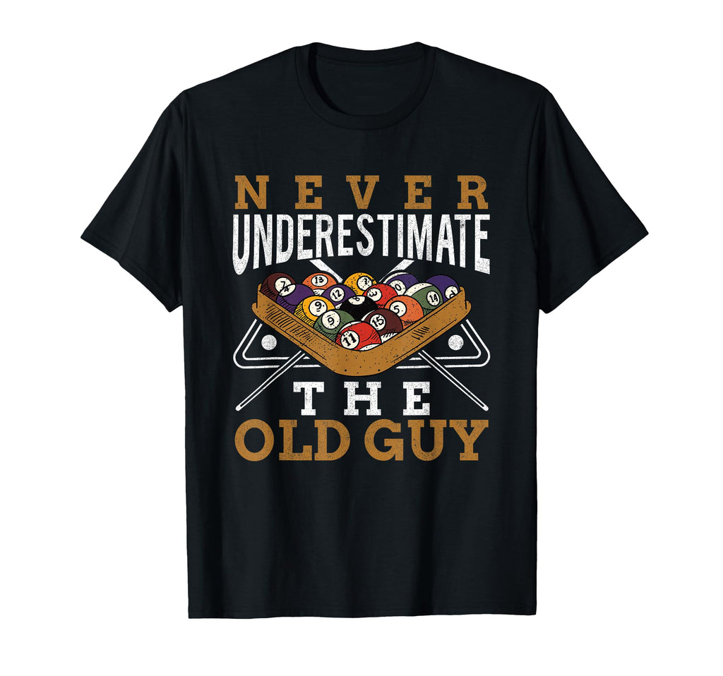 Never Underestimate Old Guy Pool T-Shirt - Novelty Apparel Unisex - T-Shirt, Sweatshirt, Hoodie