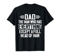 Dad Who Has Everything Except Full Head T-Shirt - Trendy Graphic Men Women - T-Shirt, Sweatshirt, Hoodie