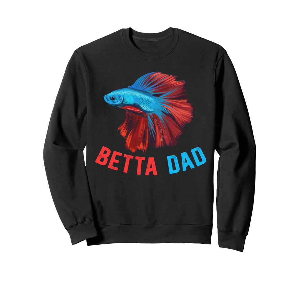 Betta Dad Betta Fish Lover Betta Sweatshirt - Fun Novelty Design Unisex - T-Shirt, Sweatshirt, Hoodie