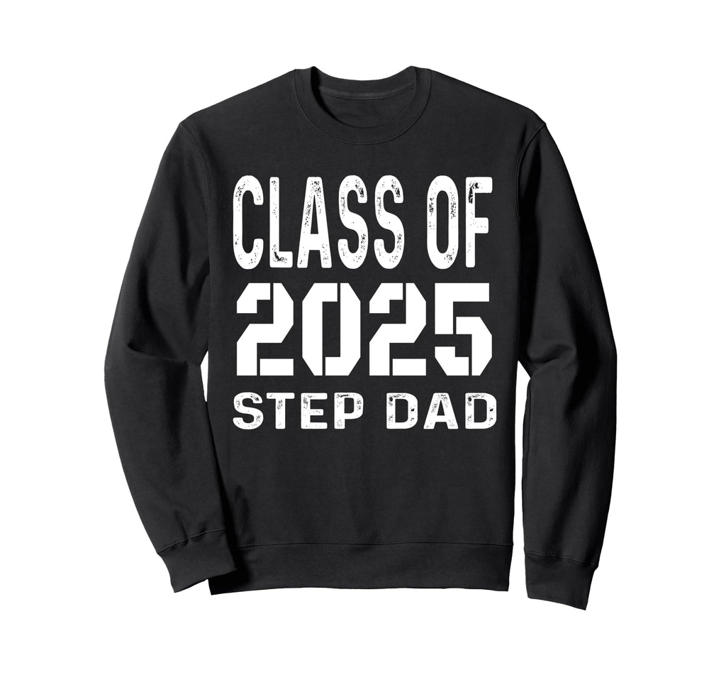 Proud Step Dad 2025 Graduation Sweatshirt - Fun Novelty Design Men Women - T-Shirt, Sweatshirt, Hoodie