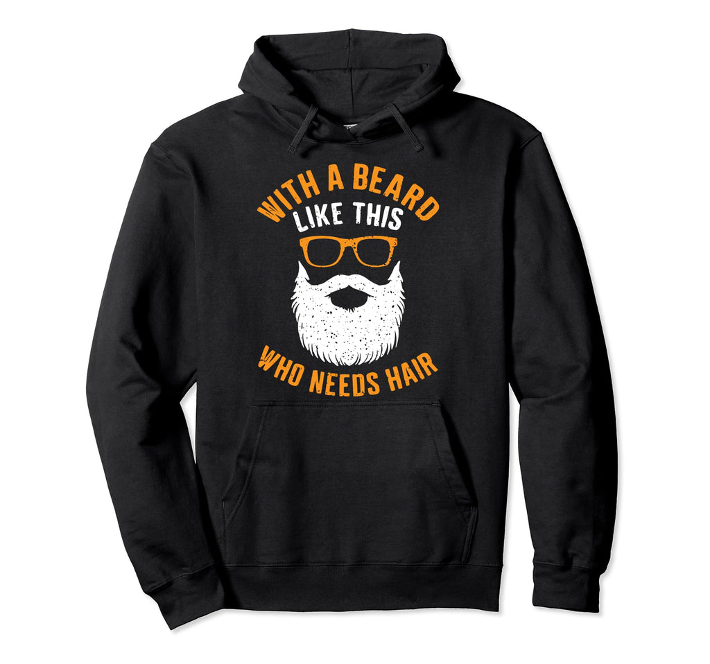 Who Need Hair Bearded Dad Novelty Hoodie - Novelty Apparel for Adults - T-Shirt, Sweatshirt, Hoodie