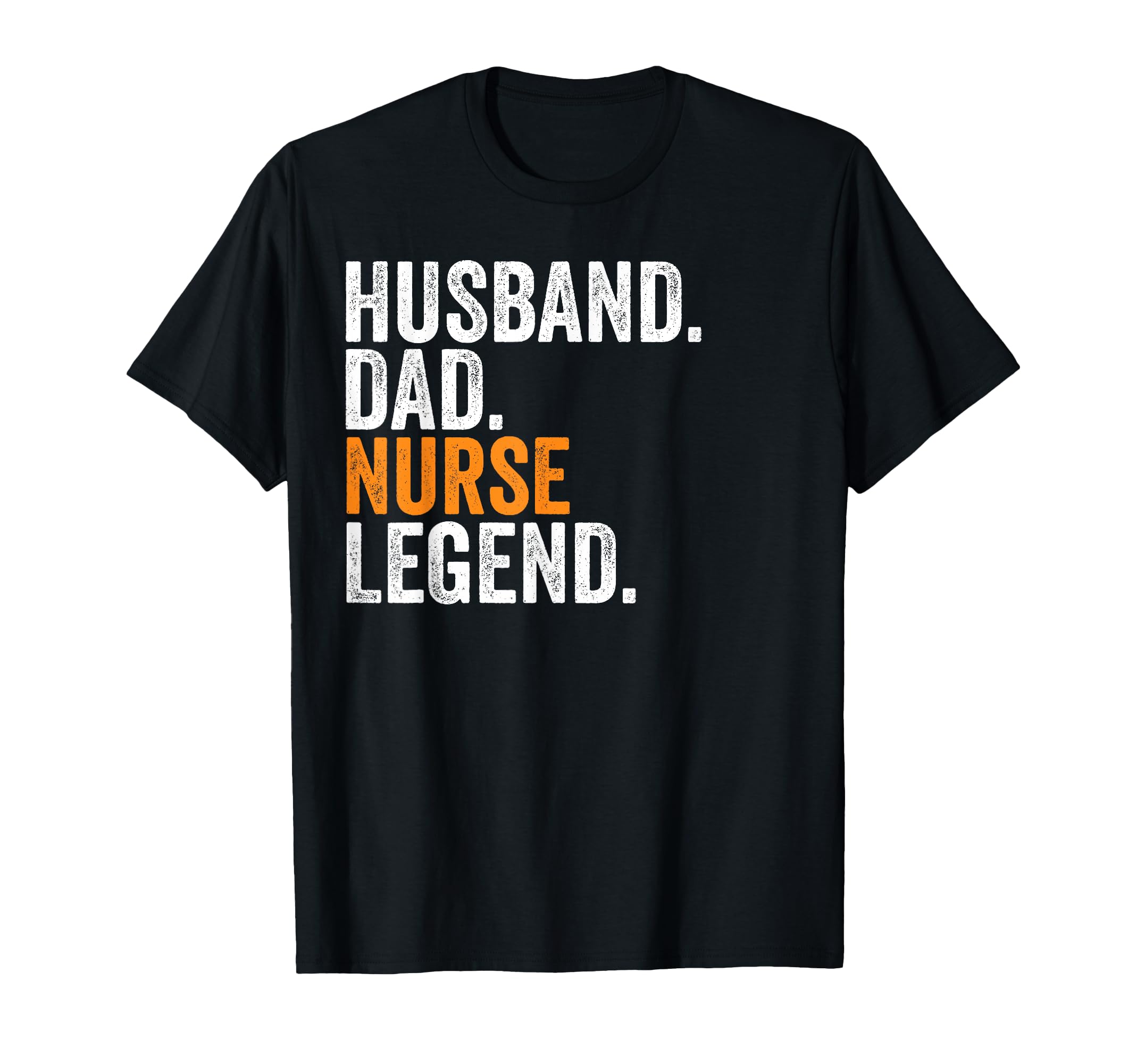 Husband Dad Nurse Legend Funny T-Shirt - Novelty Apparel Men Women - T-Shirt, Sweatshirt, Hoodie