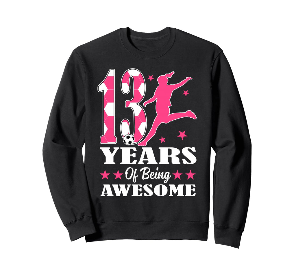 13 Years Being Awesome Birthday Sweatshirt - Casual Everyday Wear Unisex - T-Shirt, Sweatshirt, Hoodie