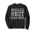 Worlds Best Dad Bod Funny Dad Joke Sweatshirt - Fun Novelty Design Unisex - T-Shirt, Sweatshirt, Hoodie