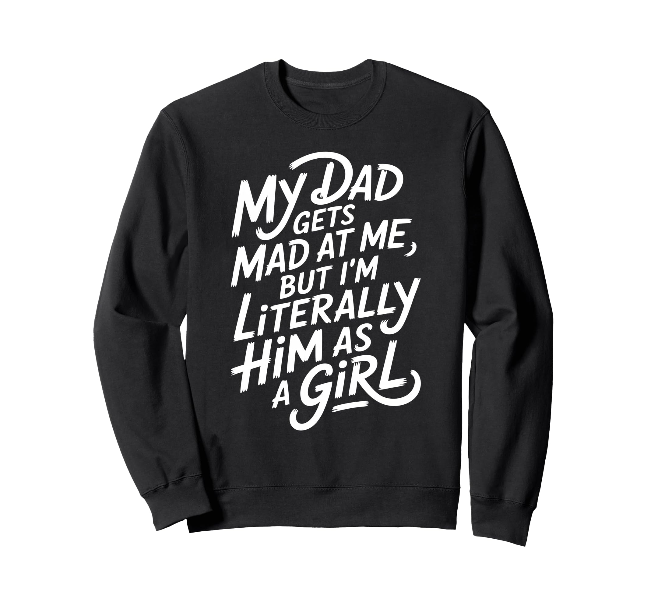 My Dad Gets Mad Me But Im Sweatshirt - Aesthetic Graphic for Adults - T-Shirt, Sweatshirt, Hoodie