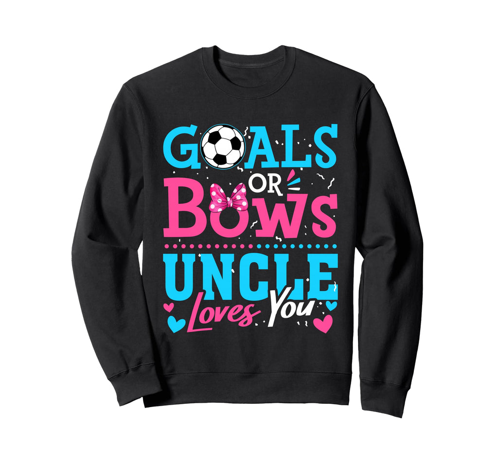 Goals Or Bows Uncle Loves You Sweatshirt - Aesthetic Graphic for Adults - T-Shirt, Sweatshirt, Hoodie
