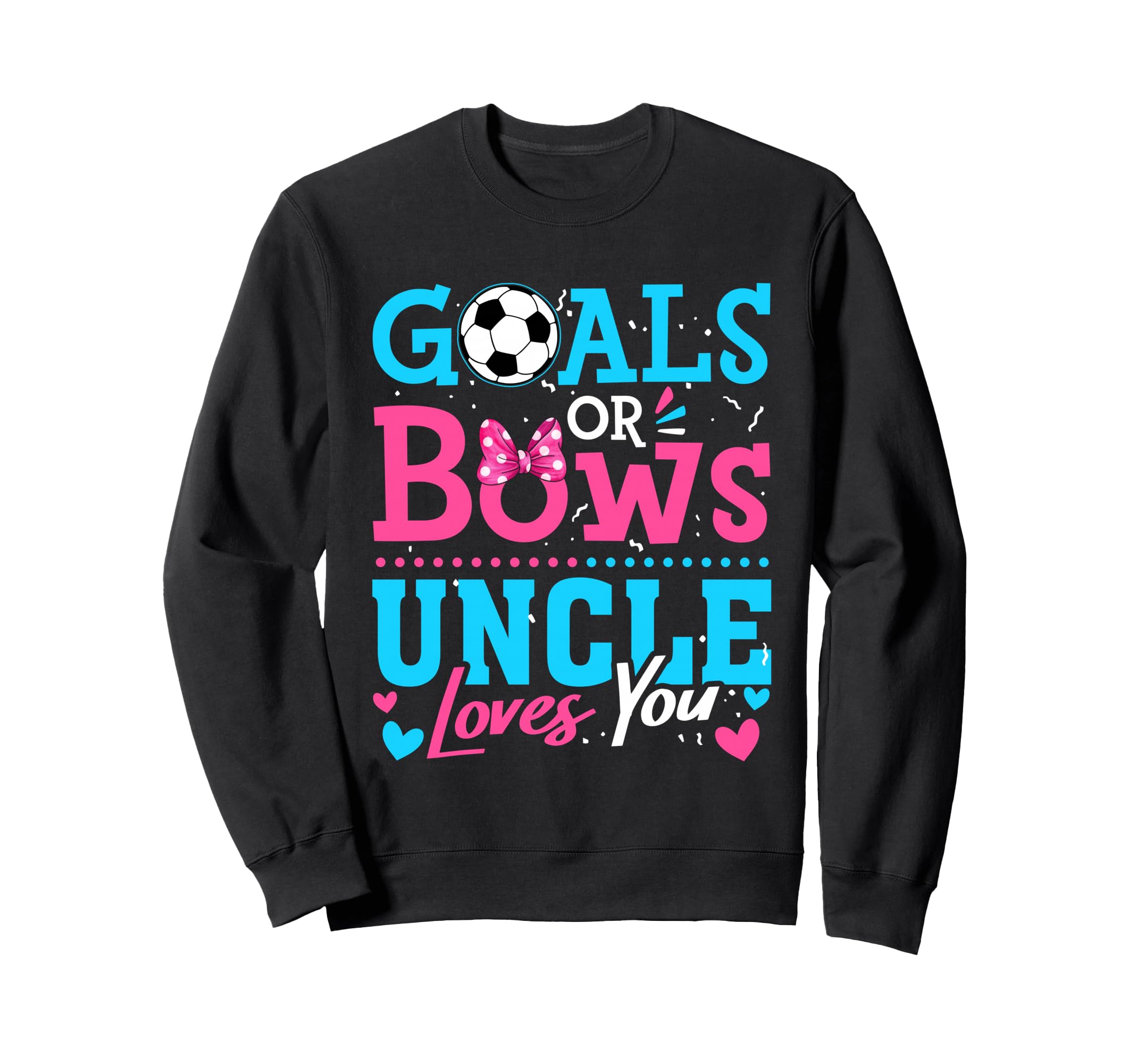 Goals Or Bows Uncle Loves You Sweatshirt - Aesthetic Graphic for Adults - T-Shirt, Sweatshirt, Hoodie