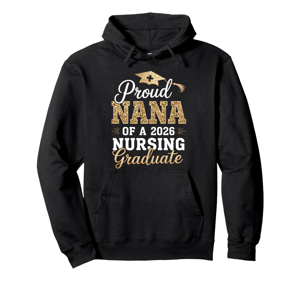 Proud Nana Class 2026 Nursing Graduate Hoodie - Unique Graphic for Adults - T-Shirt, Sweatshirt, Hoodie