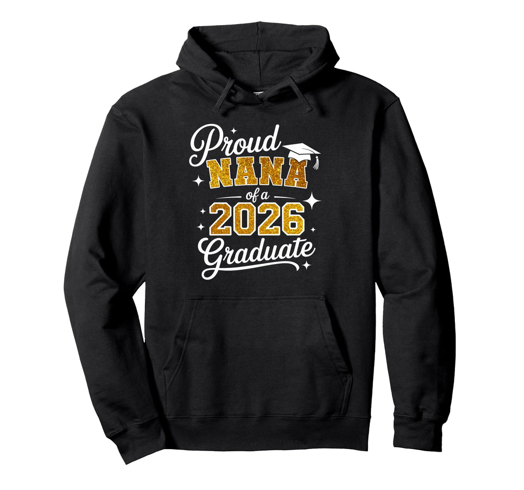 Proud Nana Class 2026 Graduate Family Hoodie - Minimalist Print for Adults - T-Shirt, Sweatshirt, Hoodie