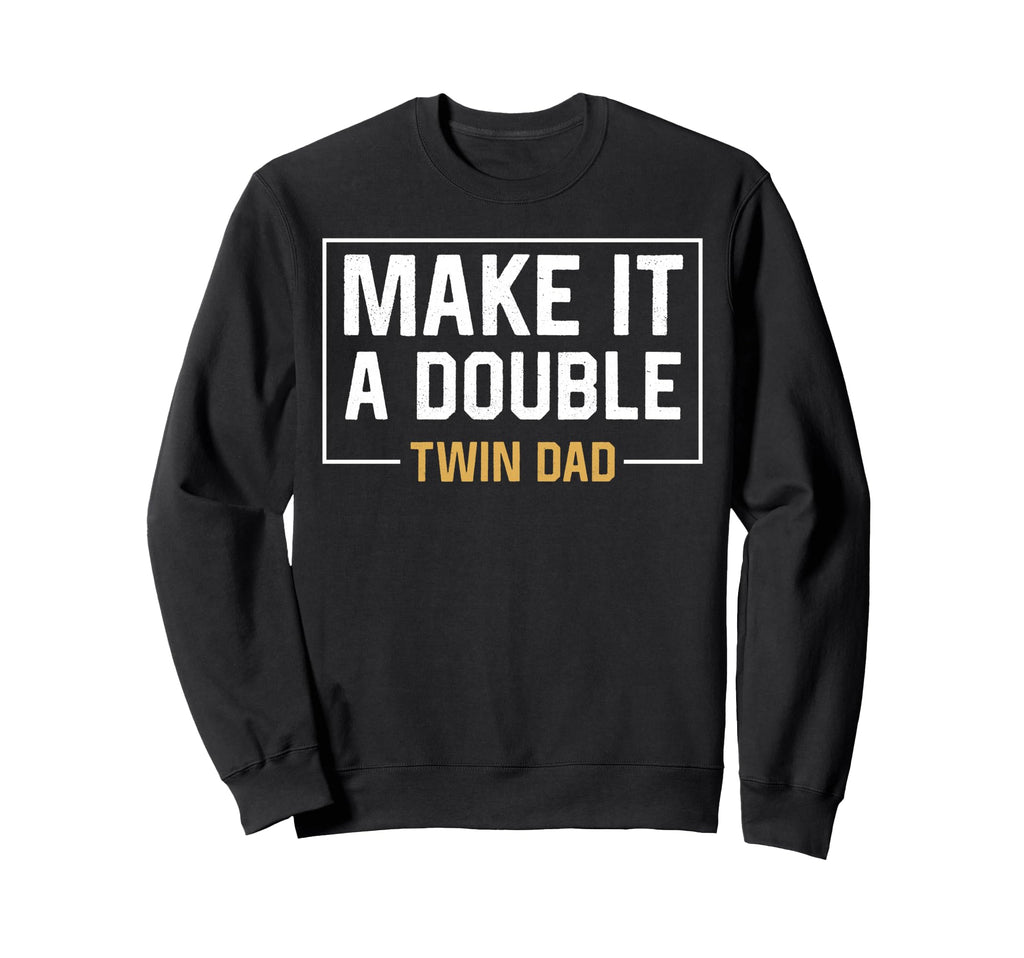 Make It Double Twin Dad Fathers Sweatshirt - Minimalist Print Men Women - T-Shirt, Sweatshirt, Hoodie