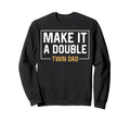 Make It Double Twin Dad Fathers Sweatshirt - Minimalist Print Men Women - T-Shirt, Sweatshirt, Hoodie
