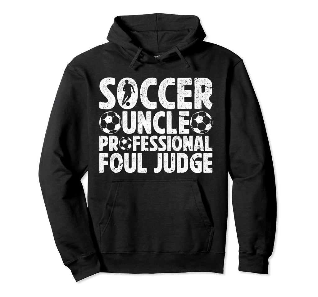 Soccer Uncle Foul Judge Uncle Soccer Hoodie - Streetwear Style Men Women - T-Shirt, Sweatshirt, Hoodie
