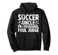 Soccer Uncle Foul Judge Uncle Soccer Hoodie - Streetwear Style Men Women - T-Shirt, Sweatshirt, Hoodie