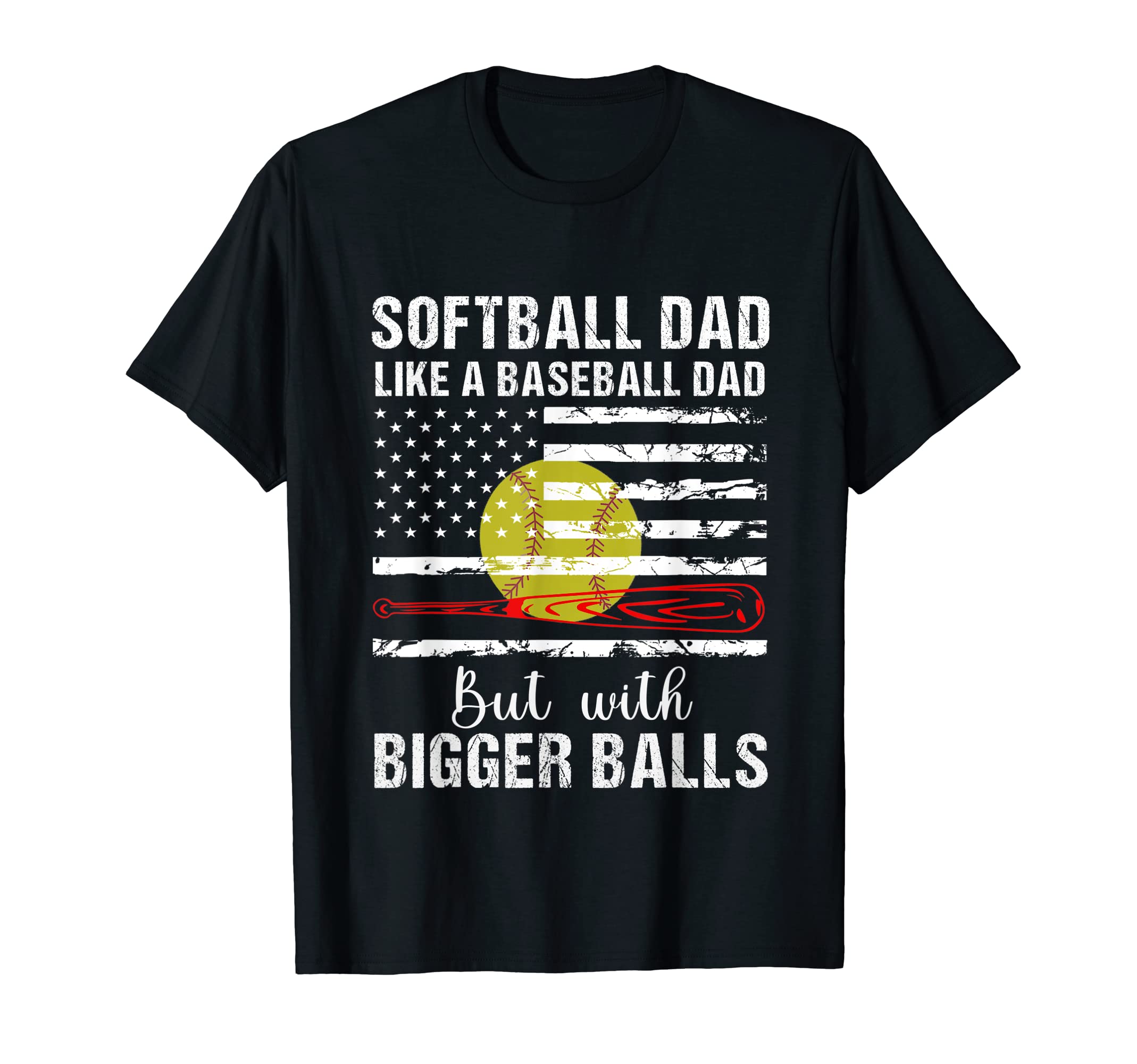 Softball Dad Like Baseball Dad Us T-Shirt - Casual Everyday Wear Unisex - T-Shirt, Sweatshirt, Hoodie