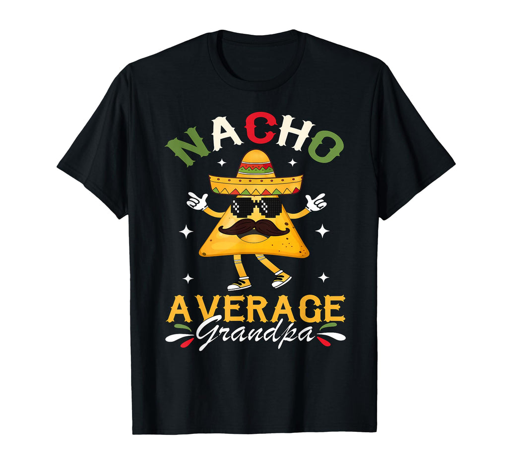 Nacho Average Grandpa Funny Mexican T-Shirt - Casual Everyday Wear Unisex - T-Shirt, Sweatshirt, Hoodie