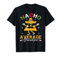 Nacho Average Grandpa Funny Mexican T-Shirt - Casual Everyday Wear Unisex - T-Shirt, Sweatshirt, Hoodie