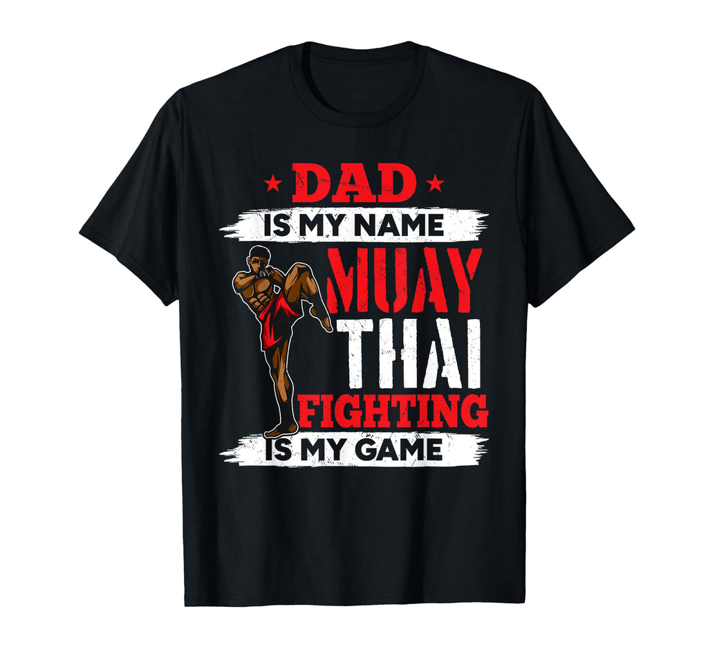 Dad Is My Name Muay Thai Fighting T-Shirt - Casual Everyday Wear Men Women - T-Shirt, Sweatshirt, Hoodie