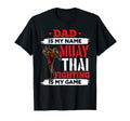 Dad Is My Name Muay Thai Fighting T-Shirt - Casual Everyday Wear Men Women - T-Shirt, Sweatshirt, Hoodie