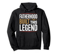 Fatherhood Built This Legend Looks Hoodie - Streetwear Style Men Women - T-Shirt, Sweatshirt, Hoodie