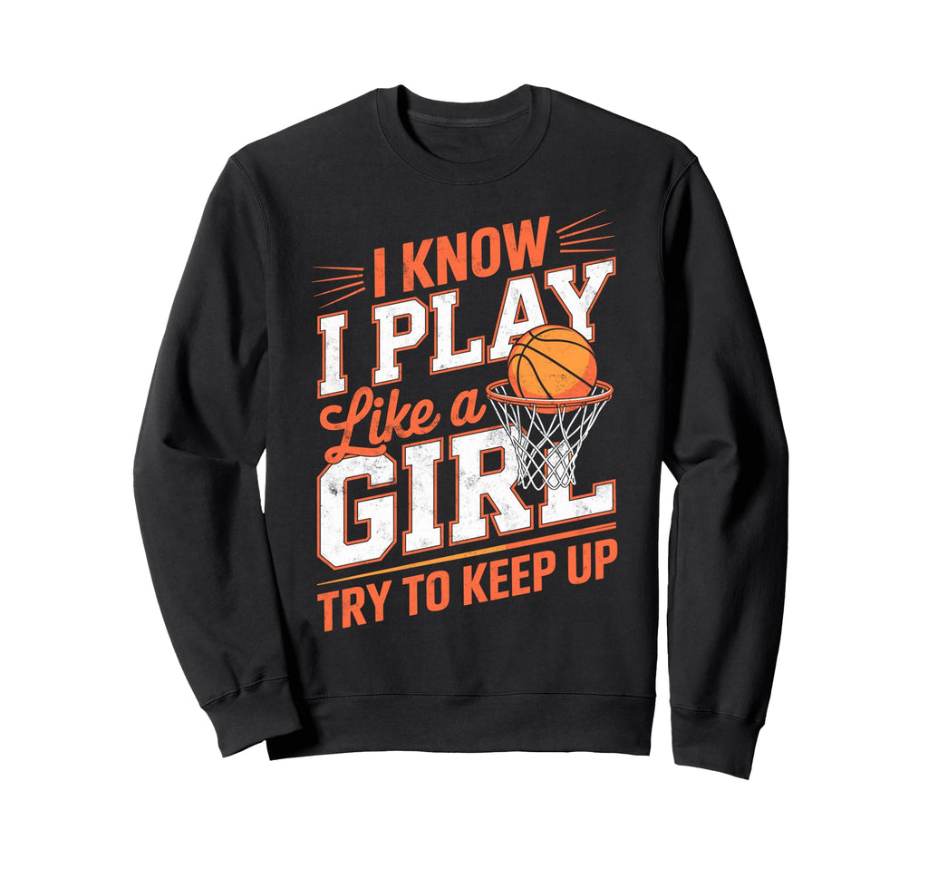 I Know I Play Like Try To Keep Up Sweatshirt - Unique Graphic Men Women - T-Shirt, Sweatshirt, Hoodie