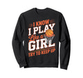 I Know I Play Like Try To Keep Up Sweatshirt - Unique Graphic Men Women - T-Shirt, Sweatshirt, Hoodie