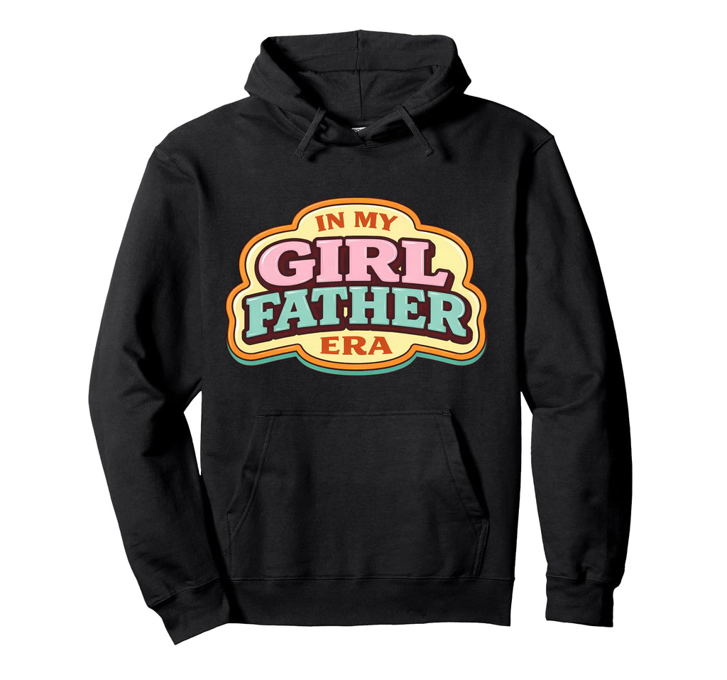My Father Era New Dad Day Daughter Daddy Hoodie - Novelty Apparel Unisex - T-Shirt, Sweatshirt, Hoodie