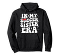 My Soccer Sister Era Groovy Soccer Sister Hoodie - Custom Art Print Unisex - T-Shirt, Sweatshirt, Hoodie