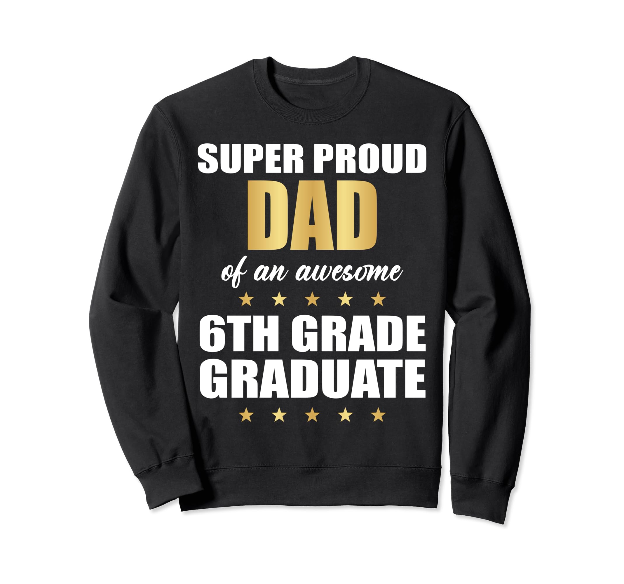 Super Proud Dad Awesome 6Th Grade Sweatshirt - Novelty Apparel Men Women - T-Shirt, Sweatshirt, Hoodie