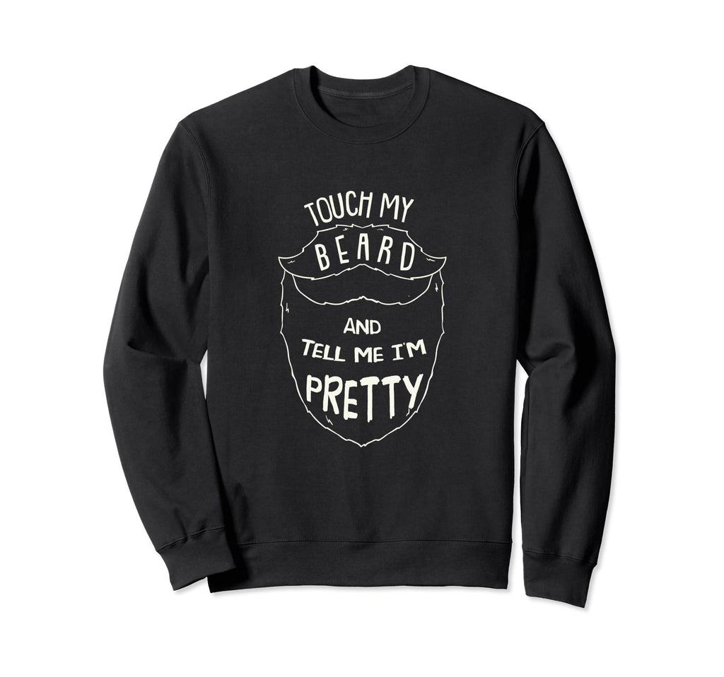 Touch My Beard And Tell Me I M Sweatshirt - Custom Art Print for Adults - T-Shirt, Sweatshirt, Hoodie