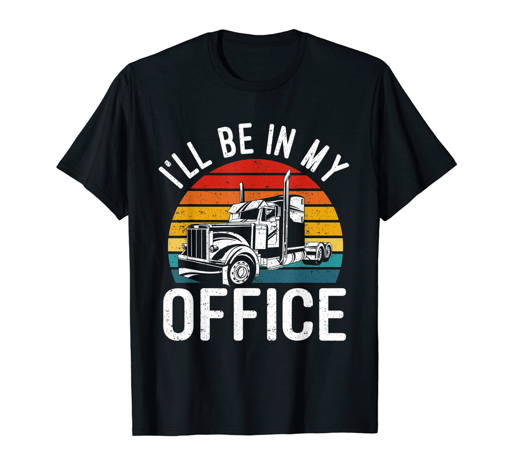 Ill Be My Office Trailer Truck Driver T-Shirt - Graphic Print Unisex - T-Shirt, Sweatshirt, Hoodie