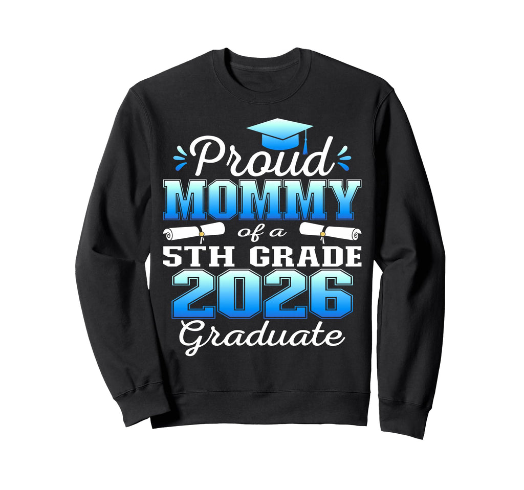 Proud Mommy 5Th Grade Graduate 2026 Sweatshirt - Graphic Print for Adults - T-Shirt, Sweatshirt, Hoodie