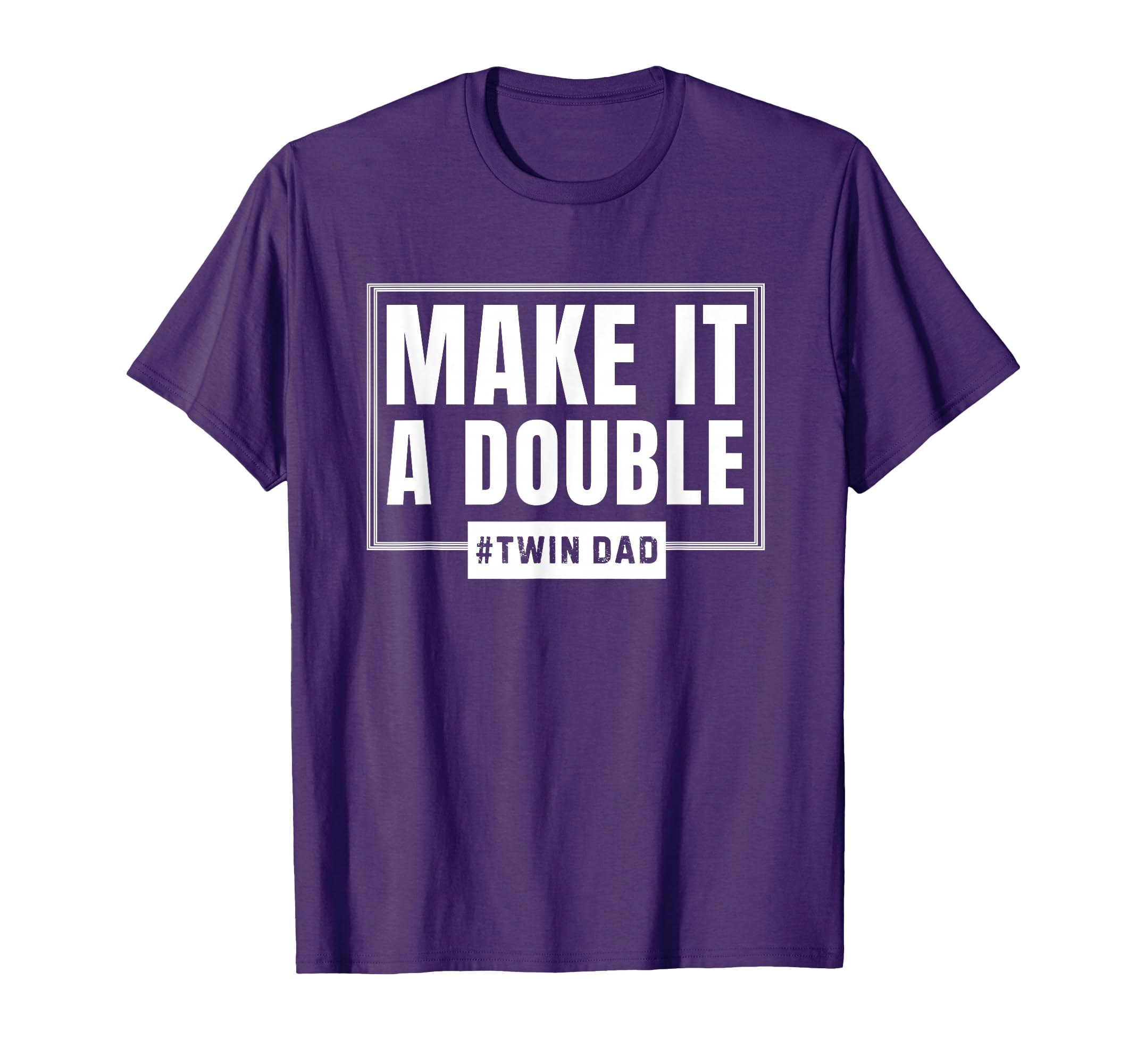 Make It Double Twin Dad Fathers Day T-Shirt - Minimalist Print for Adults - T-Shirt, Sweatshirt, Hoodie