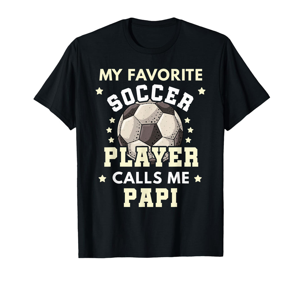 My Favorite Soccer Player Calls Me Papi T-Shirt - Graphic Print Men Women - T-Shirt, Sweatshirt, Hoodie