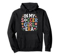 My Soccer Era Female Soccer Enthusiast Hoodie - Novelty Apparel Men Women - T-Shirt, Sweatshirt, Hoodie