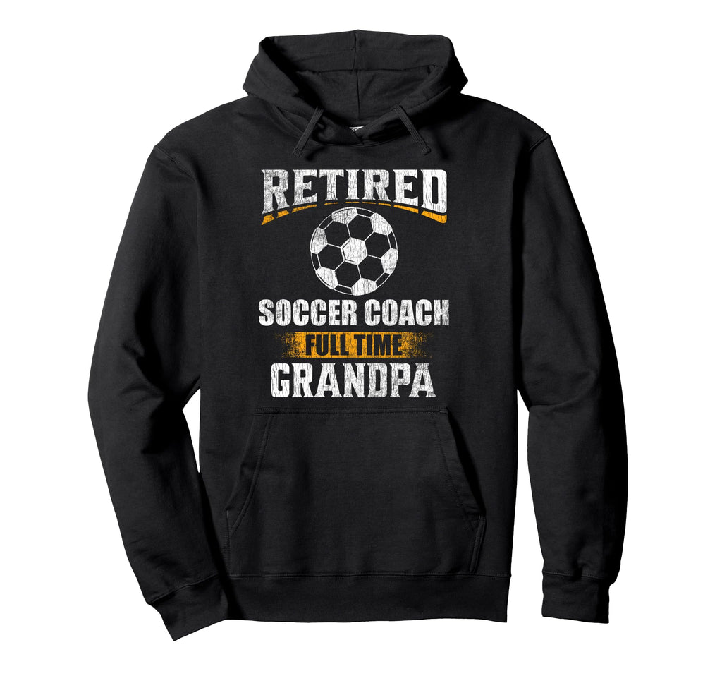 Retired Soccer Coach Full Time Grandpa Hoodie - Unique Graphic for Adults - T-Shirt, Sweatshirt, Hoodie